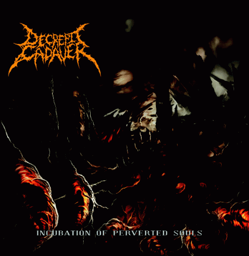 Decrepit Cadaver : Incubation of Perverted Souls